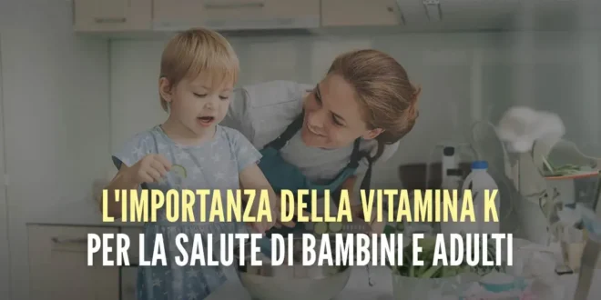 La importanza della vitamina K nella salute di bambini e adulti