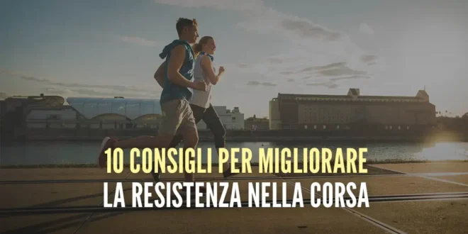 10 consigli per aumentare la resistenza correndo