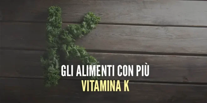 Gli alimenti con più Vitamina K Gli alimenti con più Vitamina K