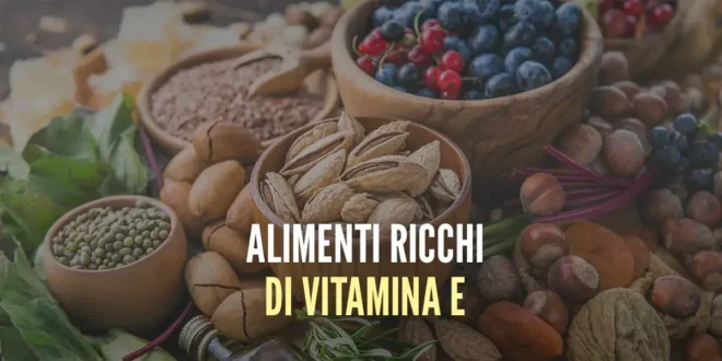 Tabella dei 30 alimenti ricchi di Vitamina E, ordinati dal più al meno