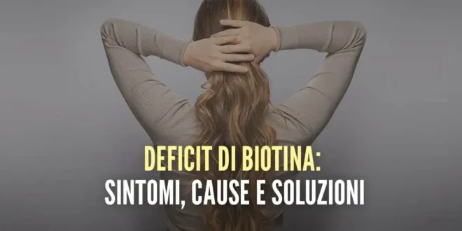 Sintomi di carenza di Biotina: cause e possibili soluzioni Sintomi di carenza di Biotina: cause e possibili soluzioni
