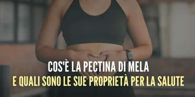 Cos’è la Pectina di Mela e quali sono le sue proprietà per la salute