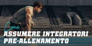 Come assumere un integratore pre-allenamento?