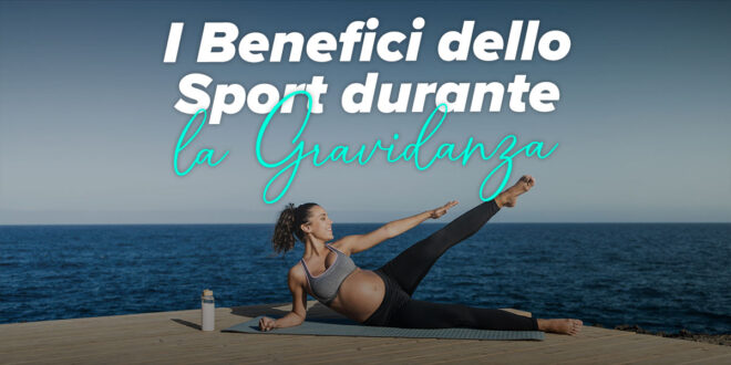 Benefici di Fare Sport durante la Gravidanza Benefici di Fare Sport durante la Gravidanza