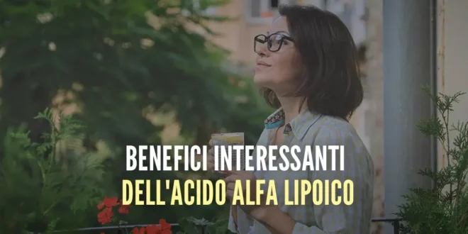 9 Benefici dell’Acido Alfa Lipoico che ti interessa conoscere